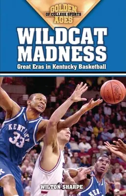 Šialenstvo divokých mačiek: Veľké éry basketbalu v Kentucky - Wildcat Madness: Great Eras in Kentucky Basketball