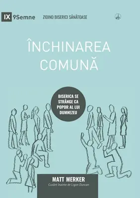 nchinarea comună (Spoločné uctievanie) (rumunsky): Ako sa Cirkev zhromažďuje ako Boží ľud - nchinarea comună (Corporate Worship) (Romanian): How the Church Gathers As God's People