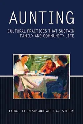 Aunting: Kultúrne praktiky, ktoré udržujú rodinný a komunitný život - Aunting: Cultural Practices That Sustain Family and Community Life