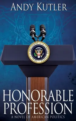 Čestné povolanie: Román o americkej politike - Honorable Profession: A Novel of American Politics