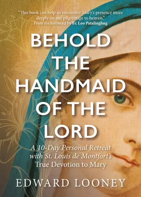 Hľa, služobnica Pánova: Louis de Montfort: 10-dňové osobné rekolekcie s pravou úctou k Panne Márii - Behold the Handmaid of the Lord: A 10-Day Personal Retreat with St. Louis de Montfort's True Devotion to Mary