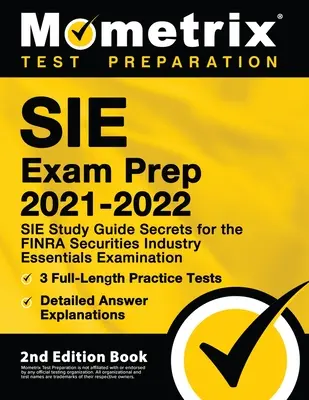 SIE Exam Prep 2021-2022 - SIE Study Guide Secrets for FINRA Securities Industry Essentials Examination, 3 Full-Length Practice Tests, Detailed Ans - SIE Exam Prep 2021-2022 - SIE Study Guide Secrets for the FINRA Securities Industry Essentials Examination, 3 Full-Length Practice Tests, Detailed Ans