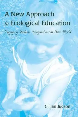 Nový prístup k ekologickej výchove: Zapojenie predstavivosti žiakov do ich sveta - A New Approach to Ecological Education: Engaging Students' Imaginations in Their World