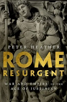 Rím sa prebúdza: Vojna a ríša v Justiniánovom veku - Rome Resurgent: War and Empire in the Age of Justinian