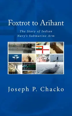 Foxtrot to Arihant: (N. (Retd) Sushil K.) - Foxtrot to Arihant: The Story of Indian Navy's Submarine Arm (N. (Retd) Sushil K.)