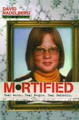 Mortified: Skutočné slová. Skutoční ľudia. Skutočne patetické. - Mortified: Real Words. Real People. Real Pathetic.