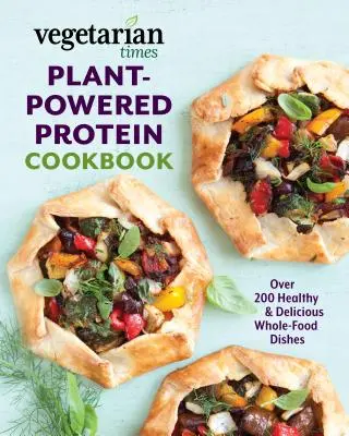 Vegetarian Times Plant-Powered Protein Cookbook (Kuchárska kniha s rastlinnými bielkovinami): Viac ako 200 zdravých a chutných jedál z celých potravín - Vegetarian Times Plant-Powered Protein Cookbook: Over 200 Healthy & Delicious Whole-Food Dishes