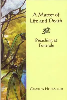 Otázka života a smrti: Kázanie na pohreboch - Matter of Life and Death: Preaching at Funerals
