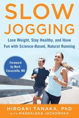 Pomalý džoging: Vychádzajúc z vedeckých poznatkov, prirodzeného behu schudnite, zostaňte zdraví a bavte sa - Slow Jogging: Lose Weight, Stay Healthy, and Have Fun with Science-Based, Natural Running