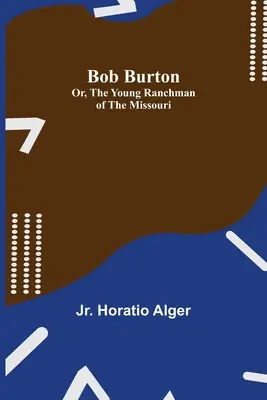 Bob Burton; alebo mladý rančer z Missouri - Bob Burton; or, The Young Ranchman of the Missouri