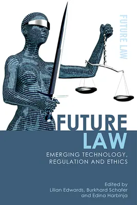 Zákon budúcnosti: Nové technológie, regulácia a etika - Future Law: Emerging Technology, Regulation and Ethics