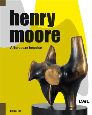 Henry Moore: Európsky impulz - Henry Moore: A European Impulse