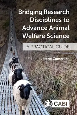 Premosťovanie výskumných disciplín s cieľom pokročiť vo vede o welfare zvierat: Praktická príručka - Bridging Research Disciplines to Advance Animal Welfare Science: A Practical Guide