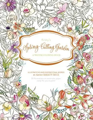 Kristy's Spring Cutting Garden: Kniha na akvarel - Kristy's Spring Cutting Garden: A Watercoloring Book