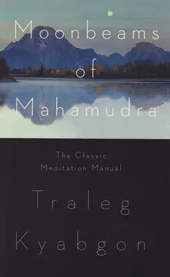 Mesačné lúče mahámudry: Klasická príručka meditácie - Moonbeams of Mahamudra: The Classic Meditation Manual