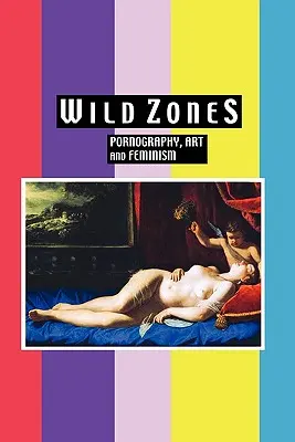 Divoké zóny: Pornografia, umenie a feminizmus - Wild Zones: Pornography, Art and Feminism