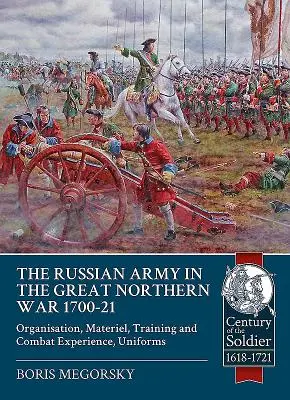 Ruská armáda vo Veľkej severnej vojne 1700 - 21: Organizácia, materiál, výcvik a bojové skúsenosti, uniformy - The Russian Army in the Great Northern War 1700-21: Organisation, Materiel, Training and Combat Experience, Uniforms