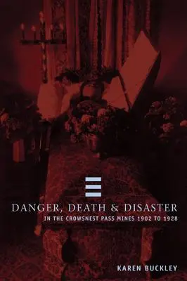 Nebezpečenstvo, smrť a katastrofy v Crowsnest Pass, bane 1902-1928 - Danger, Death and Disaster in the Crowsnest Pass, Mines 1902-1928