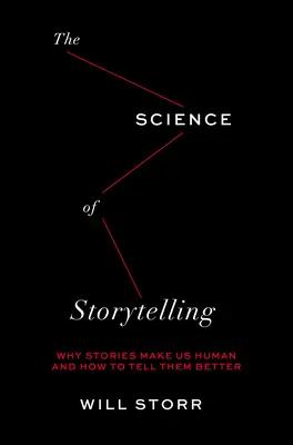 Veda o rozprávaní príbehov: Prečo nás príbehy robia ľuďmi a ako ich lepšie rozprávať - Science of Storytelling: Why Stories Make Us Human and How to Tell Them Better