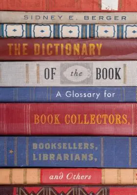 Slovník knihy: Slovník pre zberateľov kníh, kníhkupcov, knihovníkov a ďalších - The Dictionary of the Book: A Glossary for Book Collectors, Booksellers, Librarians, and Others