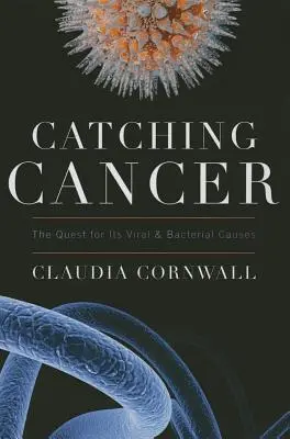 Chytanie rakoviny: Pátranie po vírusových a bakteriálnych príčinách - Catching Cancer: The Quest for Its Viral and Bacterial Causes