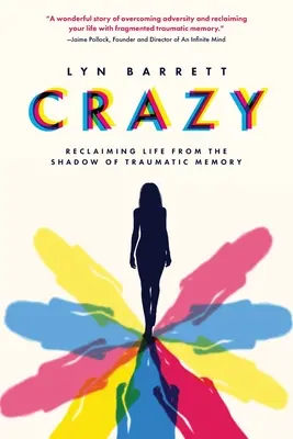 Blázon: Znovuzískanie života z tieňa traumatickej pamäti - Crazy: Reclaiming Life from the Shadow of Traumatic Memory