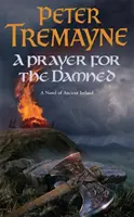 Modlitba za zatratených (Záhady sestry Fidelmy, kniha 17) - Spletité keltské tajomstvo plné zrady a krviprelievania - Prayer for the Damned (Sister Fidelma Mysteries Book 17) - A twisty Celtic mystery filled with treachery and bloodshed