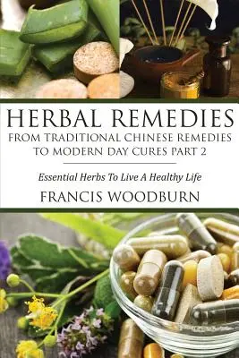 Bylinné lieky: Od tradičných čínskych liekov k moderným liekom 2. časť: Základné bylinky pre zdravý život - Herbal Remedies: From Traditional Chinese Remedies to Modern Day Cures Part 2: Essential Herbs to Live a Healthy Life