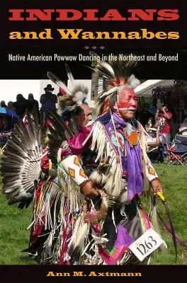 Indiáni a wannabes: Americký tanec Powwow na severovýchode a inde - Indians and Wannabes: Native American Powwow Dancing in the Northeast and Beyond