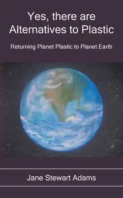 Áno, existujú alternatívy k plastom: Návrat plastov na planétu Zem - Yes, There are Alternatives to Plastic: Returning Planet Plastic to Planet Earth