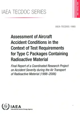 Posúdenie podmienok leteckých nehôd v kontexte požiadaviek na testovanie balíkov typu C obsahujúcich rádioaktívny materiál - záverečná správa - Assessment of Aircraft Accident Conditions in the Context of Test Requirements for Type C Packages Containing Radioactive Material - Final Report of