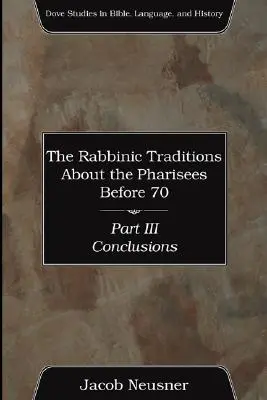 Rabínske tradície o farizejoch pred rokom 70, časť III - The Rabbinic Traditions About the Pharisees Before 70, Part III
