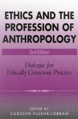 Etika a povolanie antropológa: Dialóg pre eticky uvedomelú prax - Ethics and the Profession of Anthropology: Dialogue for Ethically Conscious Practice
