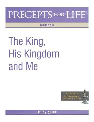 Príručka pre štúdium životných predpisov: Kráľ, jeho kráľovstvo a ja (Matúš) - Precepts for Life Study Guide: The King, His Kingdom, and Me (Matthew)