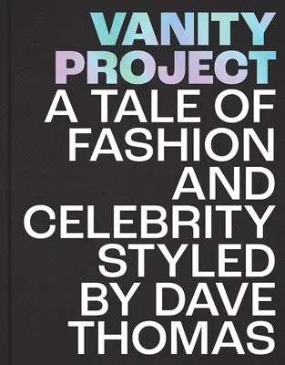 Projekt márnotratnosti: Príbeh o móde a celebritách v štýle Davea Thomasa - Vanity Project: A Tale of Fashion and Celebrity Styled by Dave Thomas