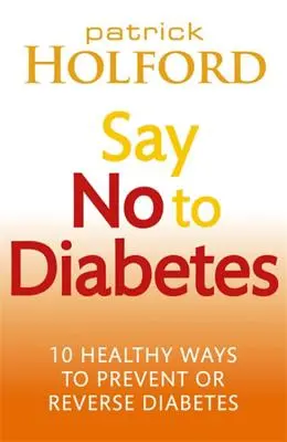 Povedzte nie cukrovke: 10 zdravých spôsobov, ako predísť cukrovke alebo ju zvrátiť - Say No to Diabetes: 10 Healthy Ways to Prevent or Reverse Diabetes