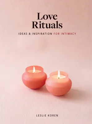 Milostné rituály: Rituály: nápady a inšpirácia pre intimitu - Love Rituals: Ideas and Inspiration for Intimacy