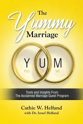 Manželstvo YUMMY: Nástroje a poznatky z uznávaného programu Marriage Quest - The YUMMY Marriage: Tools and Insights From The Acclaimed Marriage Quest Program
