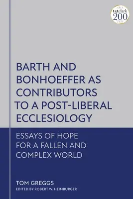 Barth a Bonhoeffer ako prispievatelia k postliberálnej ekleziológii: Eseje nádeje pre padlý a zložitý svet - Barth and Bonhoeffer as Contributors to a Post-Liberal Ecclesiology: Essays of Hope for a Fallen and Complex World