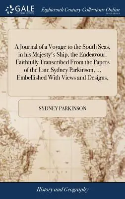 Denník z cesty do južných morí na lodi Jeho Veličenstva Endeavour. Verný prepis z dokumentov zosnulého Sydneyho Parkinsona, .. - A Journal of a Voyage to the South Seas, in His Majesty's Ship, the Endeavour. Faithfully Transcribed from the Papers of the Late Sydney Parkinson, ..