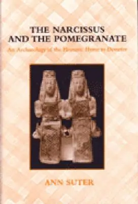 Narcis a granátové jablko: Hymnus na Démétér: archeológia Homérovho hymnu - The Narcissus and the Pomegranate: An Archaeology of the Homeric Hymn to Demeter
