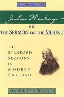 John Wesley o kázni na vrchu 2. diel: Štandardné kázne v modernej angličtine II. diel, 21-33 - John Wesley on the Sermon on the Mount Volume 2: The Standard Sermons in Modern English Volume II, 21-33