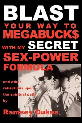 BLAST Your Way To Megabuck$ with my SECRET Sex-Power Formula (Zažite svoju cestu k megabuck$ s mojím TAJNÝM vzorcom sexuálnej sily): ...a iné úvahy o duchovnej ceste - BLAST Your Way To Megabuck$ with my SECRET Sex-Power Formula: ...and other reflections upon the spiritual path