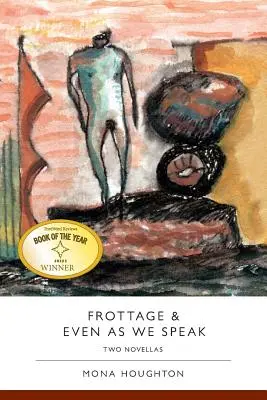 Frottage & Even as We Speak: Dve novely - Frottage & Even as We Speak: Two Novellas