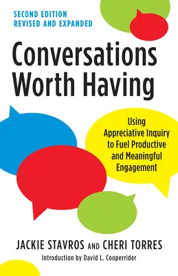 Rozhovory, ktoré stojí za to viesť, druhé vydanie: Využitie vďačného skúmania na podporu produktívneho a zmysluplného zapojenia - Conversations Worth Having, Second Edition: Using Appreciative Inquiry to Fuel Productive and Meaningful Engagement