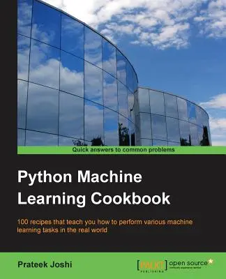 Kuchárka strojového učenia v jazyku Python: 100 receptov, ktoré vás naučia, ako vykonávať rôzne úlohy strojového učenia v reálnom svete - Python Machine Learning Cookbook: 100 recipes that teach you how to perform various machine learning tasks in the real world