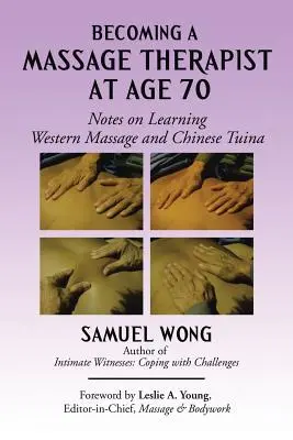 Ako sa stať masérom vo veku 70 rokov: Poznámky k štúdiu západnej masáže a čínskej tuiny - Becoming a Massage Therapist at Age 70: Notes on Learning Western Massage and Chinese Tuina