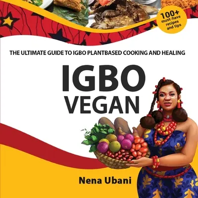 Igbo Vegan - Konečný sprievodca varením a liečením na rastlinnej báze Igbo - Igbo Vegan - The Ultimate Guide to Igbo Plantbased Cooking and Healing