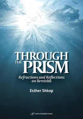 Cez prizmu: Zlomky a úvahy o Berešite - Through the Prism: Refractions and Reflections on Bereishit