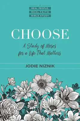Vyberte si: Vydajte sa na cestu, aby ste sa rozhodli pre svoje povolanie: Štúdium Mojžiša pre život, na ktorom záleží - Choose: A Study of Moses for a Life That Matters